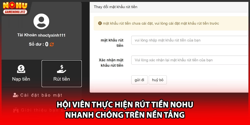 Hội viên thực hiện rút tiền NOHU nhanh chóng trên nền tảng