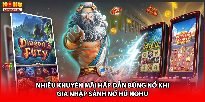 Nhiều khuyến mãi hấp dẫn bùng nổ khi gia nhập sảnh nổ hũ NOHU