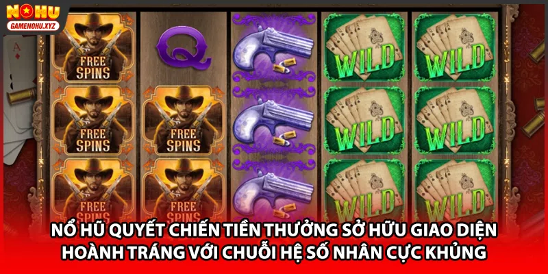 Nổ hũ quyết chiến tiền thưởng sở hữu giao diện hoành tráng với chuỗi hệ số nhân cực khủng